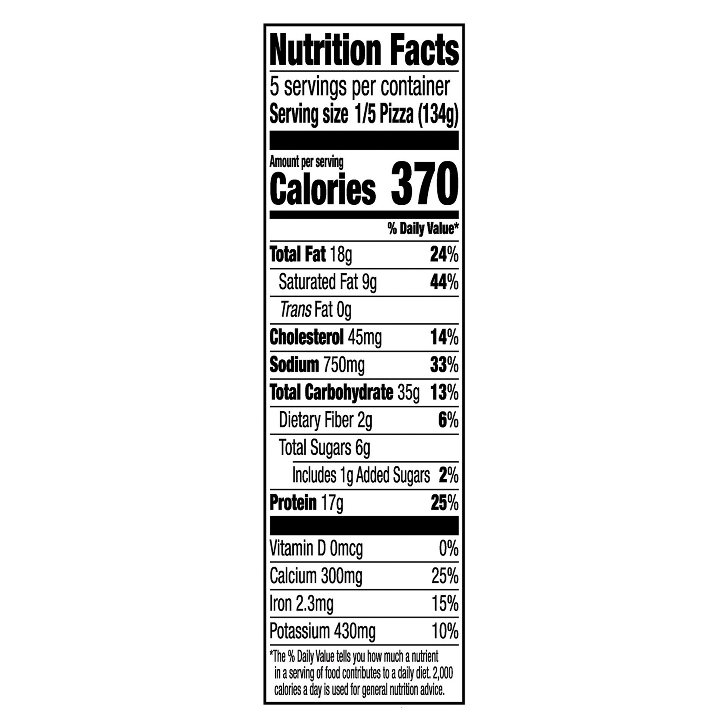 Nutrition Facts Serving Size 1/5 Pizza (134g)
				Servings per container	5
				Calories	 370
				Total Fat 18 g
				% DV 24%
				Saturated Fat 9 g
				% DV 44%
				Trans Fat 0 g
				Cholesterol 45 mg
				% DV 14%
				Sodium 750 mg
				% DV 33%
				Total Carbohydrate 35 g
				% DV 13%
				Dietary Fiber 2 g
				% DV 6%
				Total Sugars 6 g
				Added Sugars 1 g
				% DV 2%
				Protein 17 g
				% DV 25%
				Vitamin D 0 MCG
				% DV 0%
				Calcium	 300 mg
				% DV 25%
				Iron 2.3 mg
				% DV 15%
				Potassium 430 mg
				% DV 10%