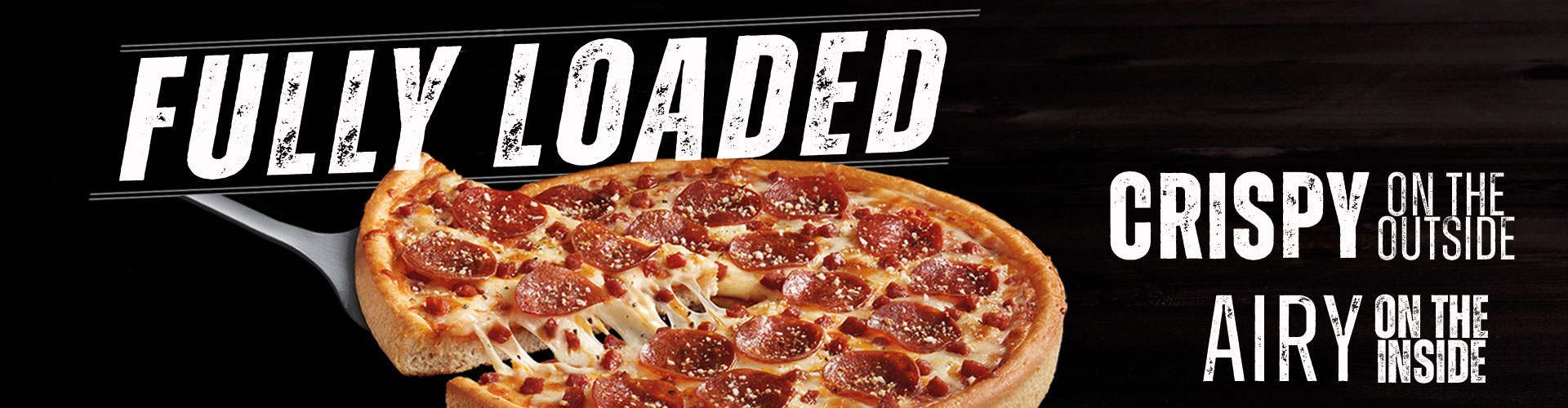 New: Fully Loaded. Crispy on the Outside. Airy on the Inside.
