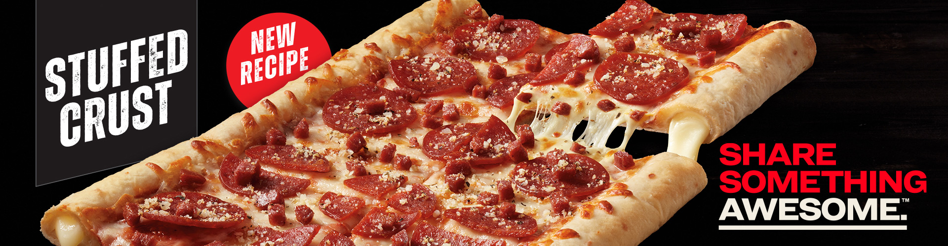 New Recipe. Stuffed Crust. Share Something Awesome™.