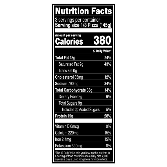 Nutrition Facts Serving Size 1/3 Pizza (145g)
				Servings per container	3
				Calories	 380
				Total Fat 18 g
				% DV 24%
				Saturated Fat 9 g
				% DV 43%
				Trans Fat 0 g
				Cholesterol 35 mg
				% DV 12%
				Sodium	790 mg
				% DV 34%
				Total Carbohydrate 38 g
				% DV 14%
				Dietary Fiber 2 g
				% DV 6%
				Total Sugars 9 g
				Added Sugars 2 g
				% DV 5%
				Protein	15 g
				% DV 28%
				Vitamin D 0 MCG
				% DV 0%
				Calcium 220 mg
				% DV 15%
				Iron 2.4 mg
				% DV 15%
				Potassium 390 mg
				% DV 8%