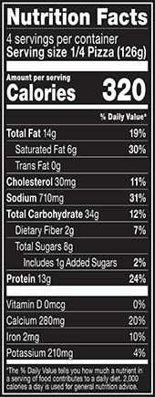 RED BARON® Brick Oven Cheese-Trio Pizza Nutritional Information Nutrition Facts Serving Size 1/4 Pizza (126g)
Servings per container 4
Calories 320
Total Fat 14 g
% DV 19%
Saturated Fat 6 g
% DV 30%
Trans Fat 0 g
Cholesterol 30 mg
% DV 11%
Sodium 710 mg
% DV 31%
Total Carbohydrate 34 g
% DV 12%
Dietary Fiber 2 g
% DV 7%
Total Sugars 8 g
Added Sugars 1 g
% DV 2%
Protein 13 g
% DV 24%
Vitamin D 0 MCG
% DV 0%
Calcium 280 mg
% DV 20%
Iron 2 mg
% DV 10%
Potassium 210 mg
% DV 4%
